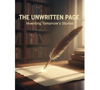 The Unwritten Page: Inventing Tomorrow'S Stories