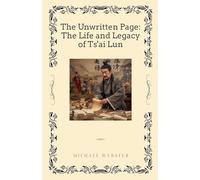 The Unwritten Page: The Life and Legacy of Ts'ai Lun