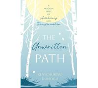 The Unwritten Path: A Modern Fable of Awakening and Transformation
