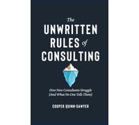 The Unwritten Rules of Consulting: How New Consultants Struggle (And What No One Tells Them)