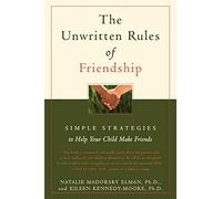 The Unwritten Rules of Friendship: Simple Strategies to Help Your Child Make Friends