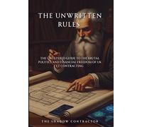 The Unwritten Rules: The Unfiltered Guide to the Brutal Politics and Financial Freedom of UK IT Contracting
