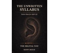 The Unwritten Syllabus: Hidden Rules of Adult Life- Module 1 The Digital You