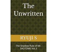 The Unwritten: The Shadow Rule of Mr. SAOTOME Vol.3