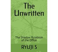 The Unwritten: The Shadow Rulebook of the Office