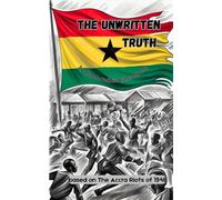 The Unwritten Truth: Based on the Accra Riots of 1948
