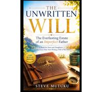 THE UNWRITTEN WILL: The Everlasting Estate of an Imperfect Father
