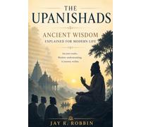 THE UPANISHADS (Shortened & Simplified): Ancient Wisdom Explained for Modern Life: 1 (THE VEDANTA)