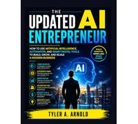 The Updated AI Entrepreneur: How to Use Artificial Intelligence, Automation, and Smart Digital Tools to Build, Grow, and Scale a Modern Business (The Smart Workflow Business Series)