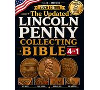The Updated Lincoln Penny Collecting Bible: [4 in 1] New Guide to Finding Rare Mint Errors, High-Value Coins & Profiting Without Costly Mistakes (Lincoln Cent Errors 1909-2025, Omega Privy Penny)