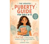 THE UPDATED PUBERTY GUIDE FOR GIRLS 8-12: Real Talk on Body Changes, Emotions, and Becoming the Best You