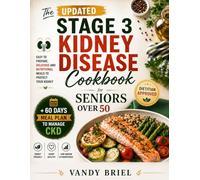 The UPDATED Stage 3 Kidney Disease Cookbook for Seniors Over 50: Easy to Prepare, delicious and nutritional meals to Protect Your kidney