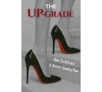 The Upgrade: How to Attract Better Quality Man