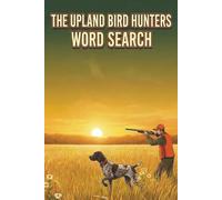 The Upland Bird Hunters Word Search: Word Searches with Easy to Read Print about Wild Game Birds, Bird Dogs, Fellowship, and More | 6x9 inches, 110 ... Free Times (The Hunters Word Search Series)