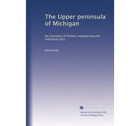 The Upper peninsula of Michigan: An inventory of historic engineering and industrial sites: Volume 2