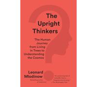 The Upright Thinkers: The Human Journey from Living in Trees to Understanding the Cosmos