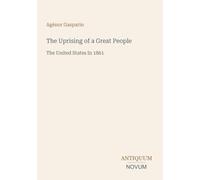 The Uprising of a Great People: The United States In 1861