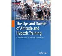 The Ups and Downs of Altitude and Hypoxic Training: A Practical Guide for Athletes and Coaches