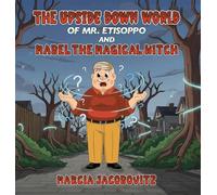 The Upside Down World of Mr. Etisoppo: And Mabel The Magical Witch