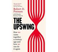 The Upswing: How We Came Together a Century Ago and How We Can Do It Again – Faber & Faber