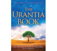 The Urantia Book: Discovering the Mysteries of God, the Universe, World History, Jesus, and Ourselves