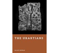 The Urartians: Lords of the Armenian Highlands (Forgotten Civilizations)