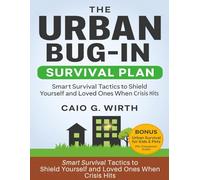 The Urban Bug-In Survival Plan: Smart Survival Tactics to Shield Yourself and Loved Ones When Crisis Hits