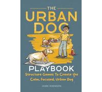 The Urban Dog Playbook: The Blueprint For Calm