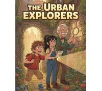 The Urban Explorers: The Urban Explorers: Zenith City's Secret Gardens and Hidden Wonders