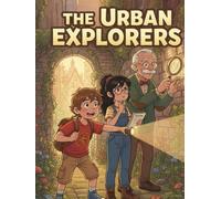 The Urban Explorers: The Urban Explorers: Zenith City's Secret Gardens and Hidden Wonders