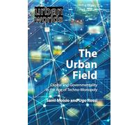 The Urban Field: Capital and Governmentality in the Age of Techno-Monopoly (Urban Worlds)