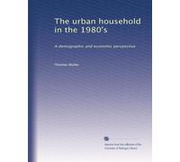 The urban household in the 1980's: A demographic and economic perspective