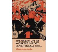 The urban life of workers in post-Soviet Russia: Engaging in everyday struggle