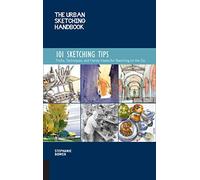 The Urban Sketching Handbook 101 Sketching Tips: Tricks, Techniques, and Handy Hacks for Sketching on the Go (8) (Urban Sketching Handbooks)