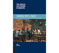The Urban Sketching Handbook Drawing with a Tablet: Easy Techniques for Mastering Digital Drawing on Location (9) (Urban Sketching Handbooks)