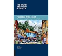 The Urban Sketching Handbook Working with Color: Techniques for Using Watercolor and Color Media on the Go (7) (Urban Sketching Handbooks)