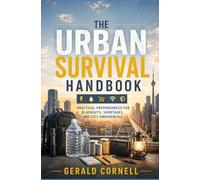 The Urban Survival Handbook: How Ordinary People Can Survive 30 Days When the City Stops Working