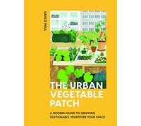 The Urban Vegetable Patch: A Modern Guide to Growing Sustainably