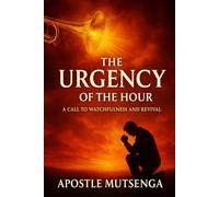 The Urgency Hour: Rapture and Second coming of Jesus Christ