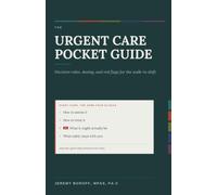 The Urgent Care Pocket Guide: Decision Rules, Dosing, and Red Flags for the Walk-In Shift (Acute Care Series-Urgent Care and Emergency Medicine ... Care Land Mines. High Risk Presentations.)