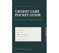 The Urgent Care Pocket Guide: Decision Rules, Dosing, and Red Flags for the Walk-In Shift (Acute Care Series-Urgent Care and Emergency Medicine ... Care Land Mines. High Risk Presentations.)