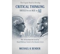 The Urgent Need to Develop Critical Thinking Skills in an Age of AI.: How AI Can Stunt the Growth of Neural Pathways Needed in Post-Education Careers
