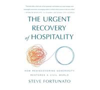 The Urgent Recovery of Hospitality: How Rediscovering Generosity Restores a Civil World