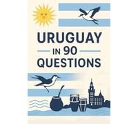 The Uruguay Guide: 90 Essential Questions for Beginners
