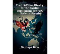 The US-China Rivalry In The Pacific: Implications For PNG National Security