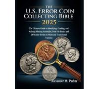 The US Error Coin Collecting Bible 2025: The Ultimate Guide To Identifying, Grading and Valuing Minting Anomalies, from Die Breaks and Off-Center ... (The Coin Collector's Ultimate bible)