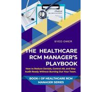 The US Healthcare RCM Manager’s Playbook: How to Reduce Denials, Control AR, and Stay Audit-Ready Without Burning Out Your Team