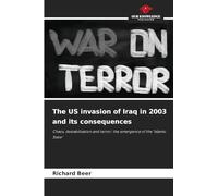 The US invasion of Iraq in 2003 and its consequences: Chaos, destabilisation and terror: the emergence of the 'Islamic State'
