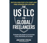 THE US LLC FOR GLOBAL FREELANCERS: The Resident & Non-Resident LLC Fast-Track Guide to Setup, Global Banking, and Tax Savings
