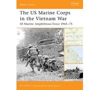 The US Marine Corps in the Vietnam War: III Marine Amphibious Force 1965-75 (Battle Orders)